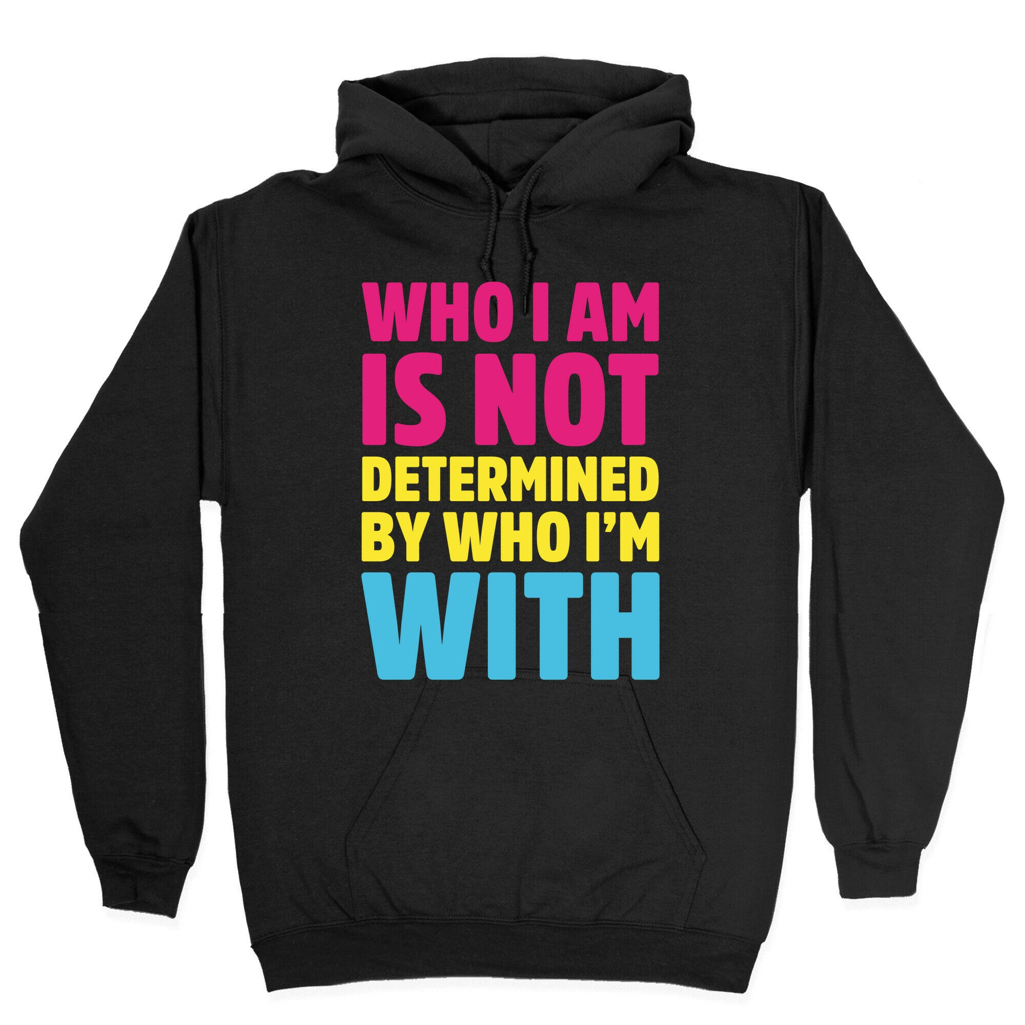 Who I Am Is Not Determined By Who I'm With (Pansexual) Hoodie